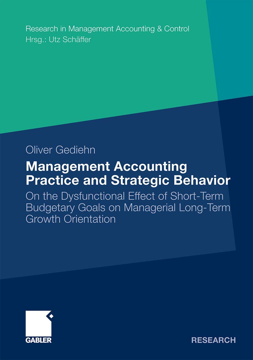 Management Accounting Practice and Strategic Behavior: On the Dysfunctional Effect of Short-Term Budgetary Goals on Managerial Long-Term Growth ... (Research in Management Accounting & Control) Law