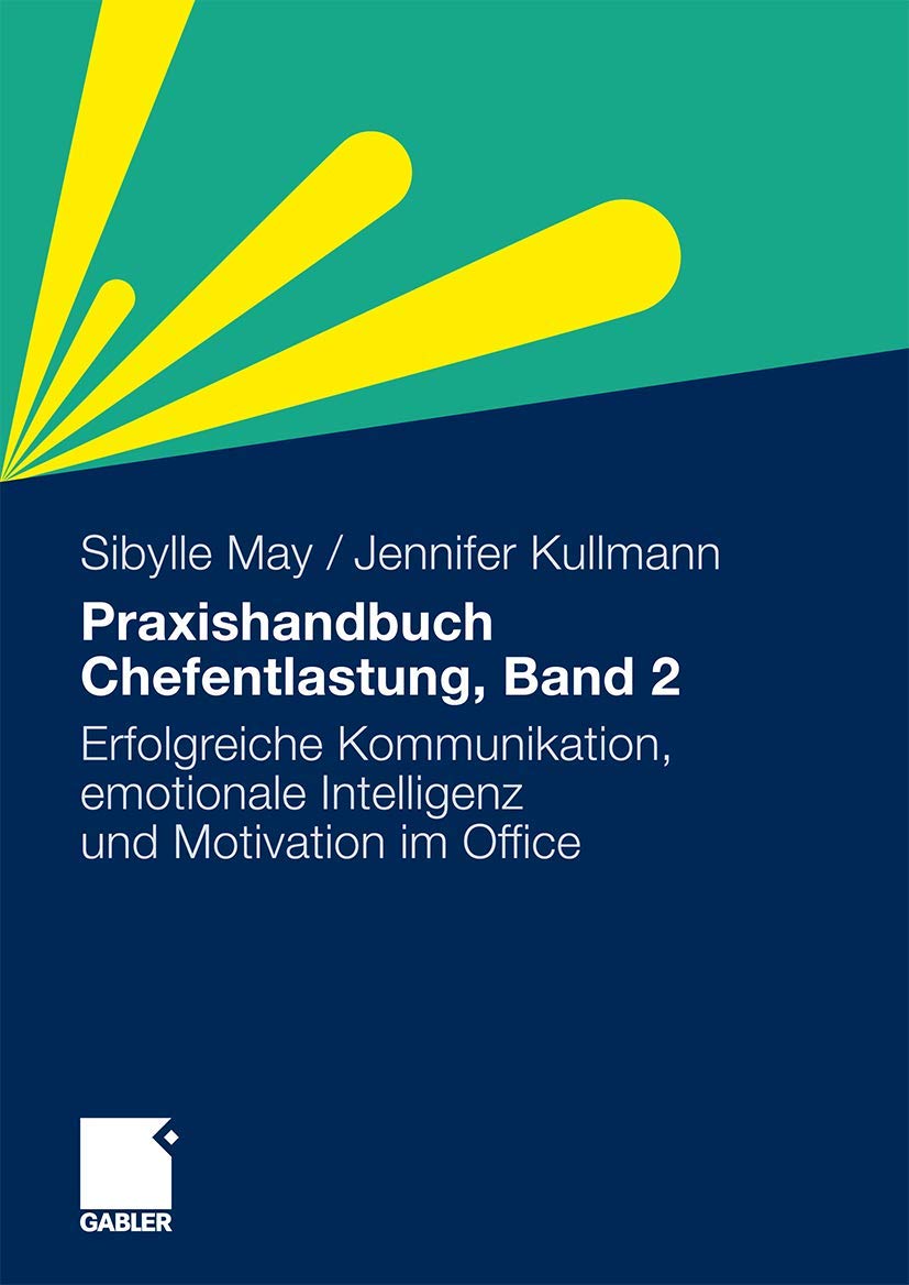 Praxishandbuch Chefentlastung, Bd. 2: Der Leitfaden für erfolgreiche Kommunikation, emotionale Intelligenz und Motivation im Office Law