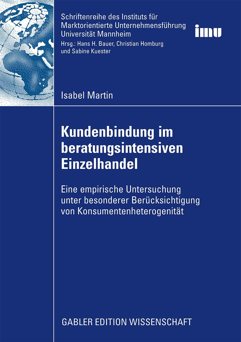 Kundenbindung im Beratungsintensiven Einzelhandel: Eine Empirische Untersuchung unter Besonderer Berücksichtigung von Konsumentenheterogenität ... (IMU), Universität Mannheim) Law
