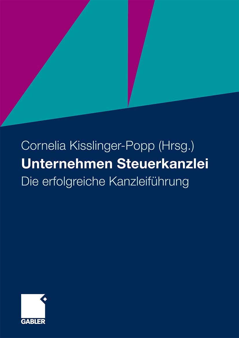Unternehmen Steuerkanzlei: Die Erfolgreiche Kanzleiführung (German Edition) Law