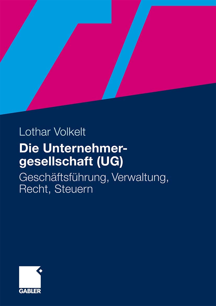 Die Unternehmergesellschaft (UG): Geschäftsführung, Verwaltung, Recht, Steuern Law