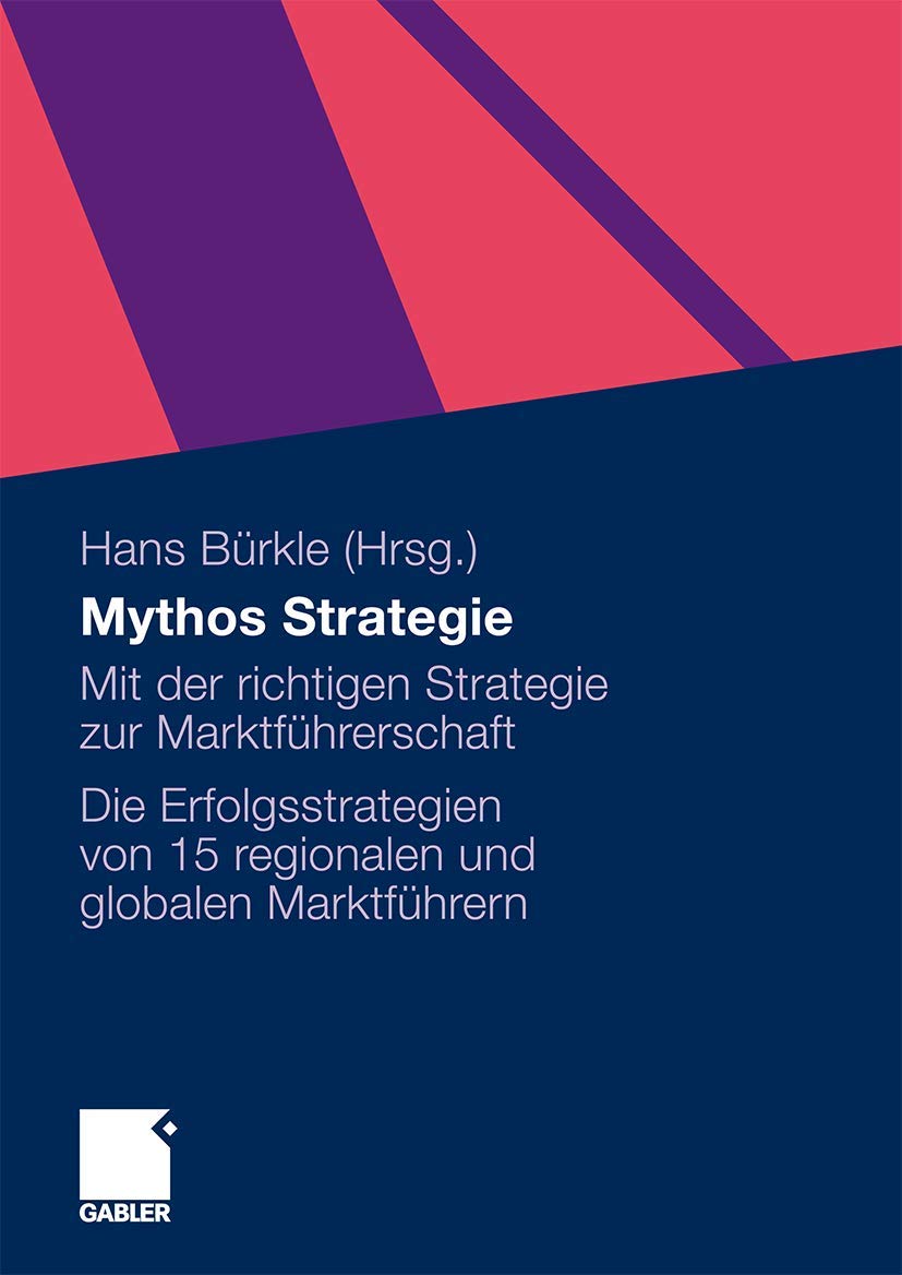 Mythos Strategie: Mit der richtigen Strategie zur Marktführerschaft - Die Erfolgsstrategien von 15 regionalen und globalen Marktführern Law
