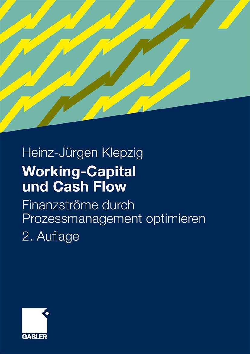 Working-Capital und Cash Flow: Finanzströme Durch Prozessmanagement Optimieren (German Edition) Law