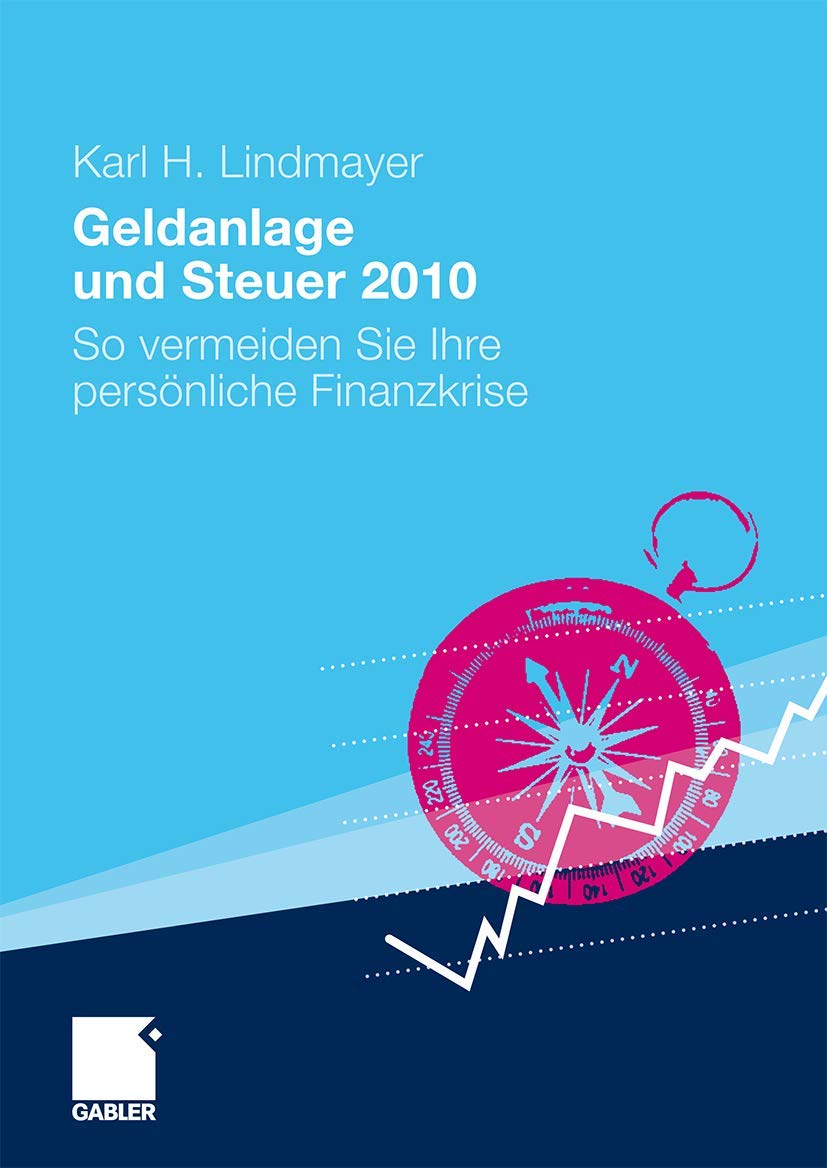 Geldanlage und Steuer 2010: So vermeiden Sie Ihre persönliche Finanzkrise (Gabler Geldanlage u. Steuern) Law
