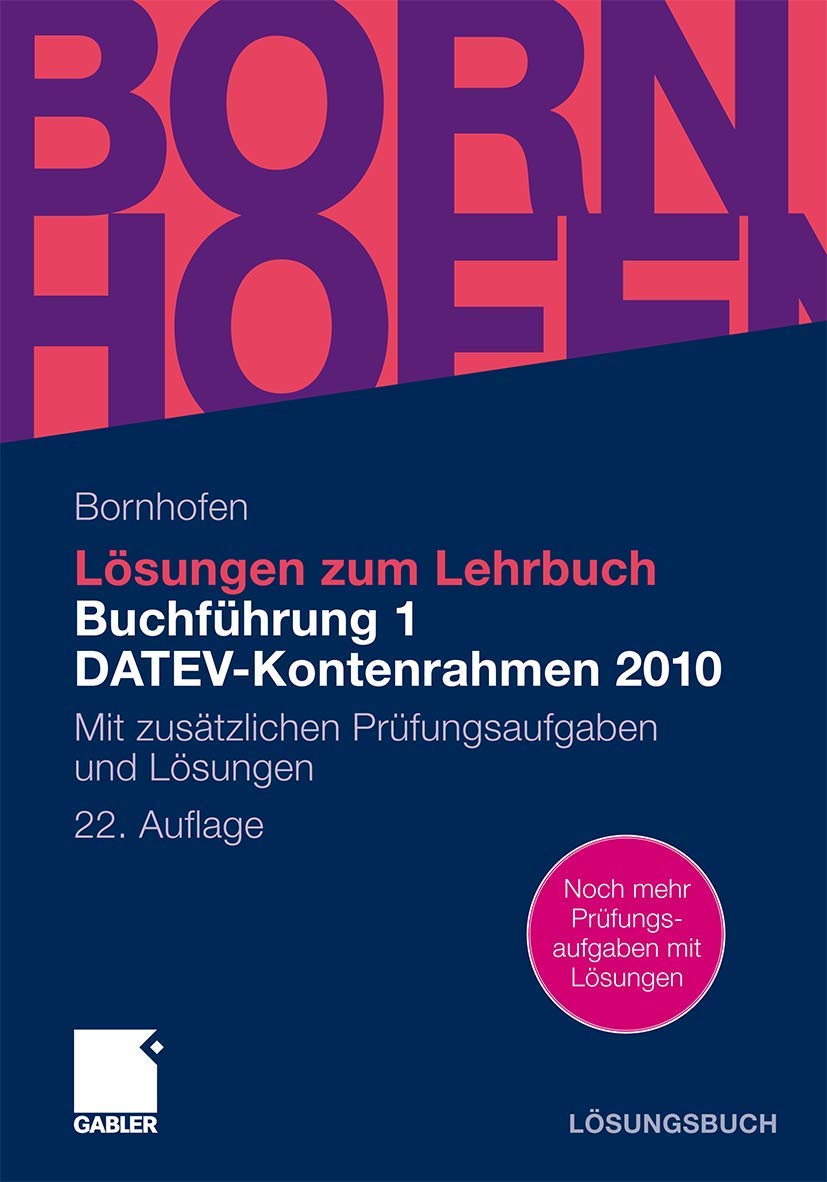 Lösungen zum Lehrbuch Buchführung 1 DATEV-Kontenrahmen 2010: Mit zusätzlichen Prüfungsaufgaben und Lösungen Law