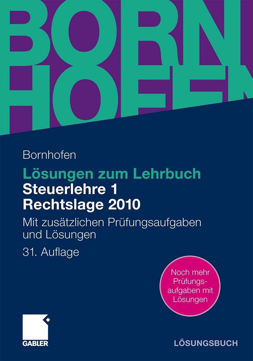 Lösungen zum Lehrbuch Steuerlehre 1 Rechtslage 2010: Mit zusätzlichen Prüfungsaufgaben und Lösungen (Bornhofen Steuerlehre 1 LÖ) Law