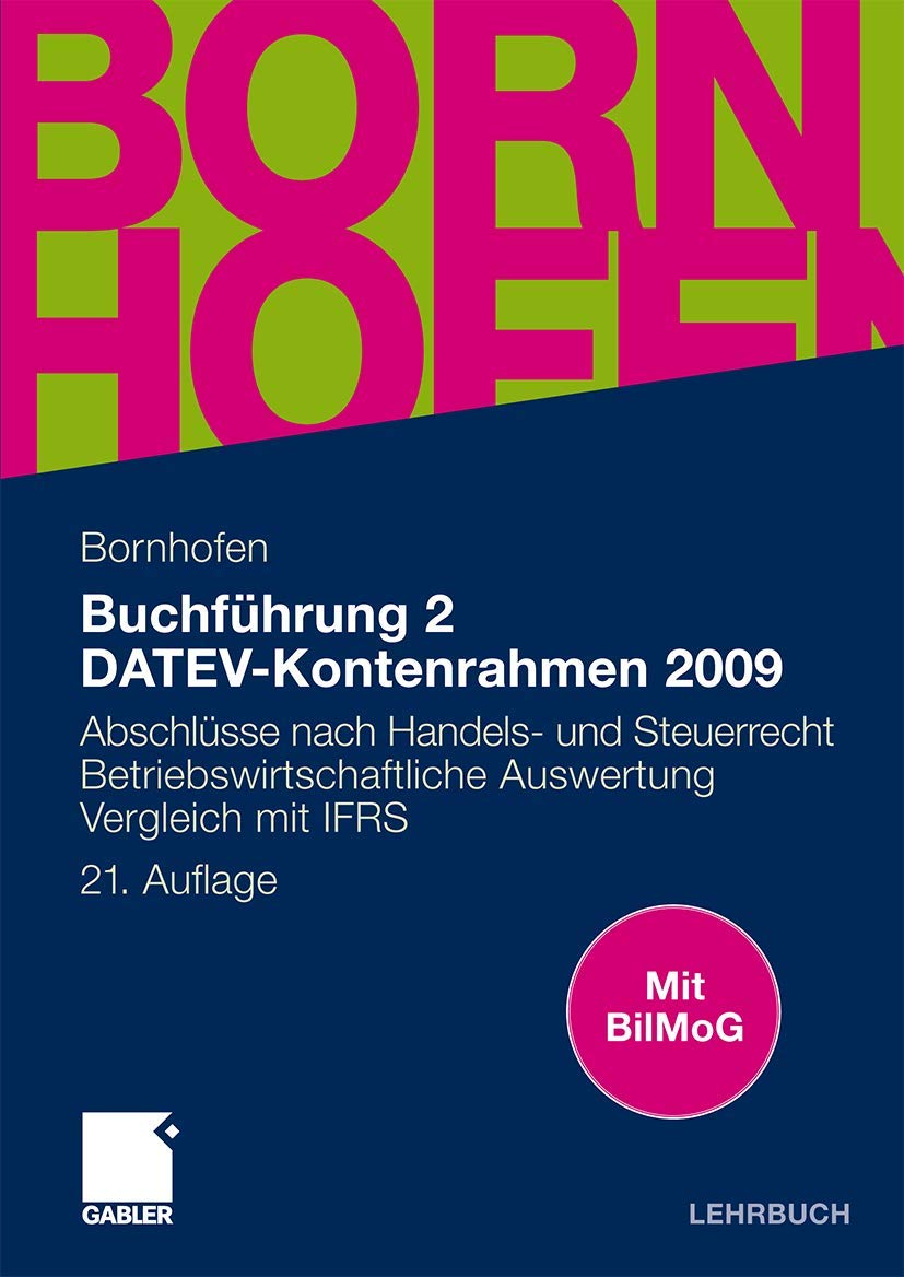 Buchführung 2 DATEV-Kontenrahmen 2009: Abschlüsse nach Handels- und Steuerrecht - Betriebswirtschaftliche Auswertung - Vergleich mit IFRS (Bornhofen Buchführung 2 LB) Law