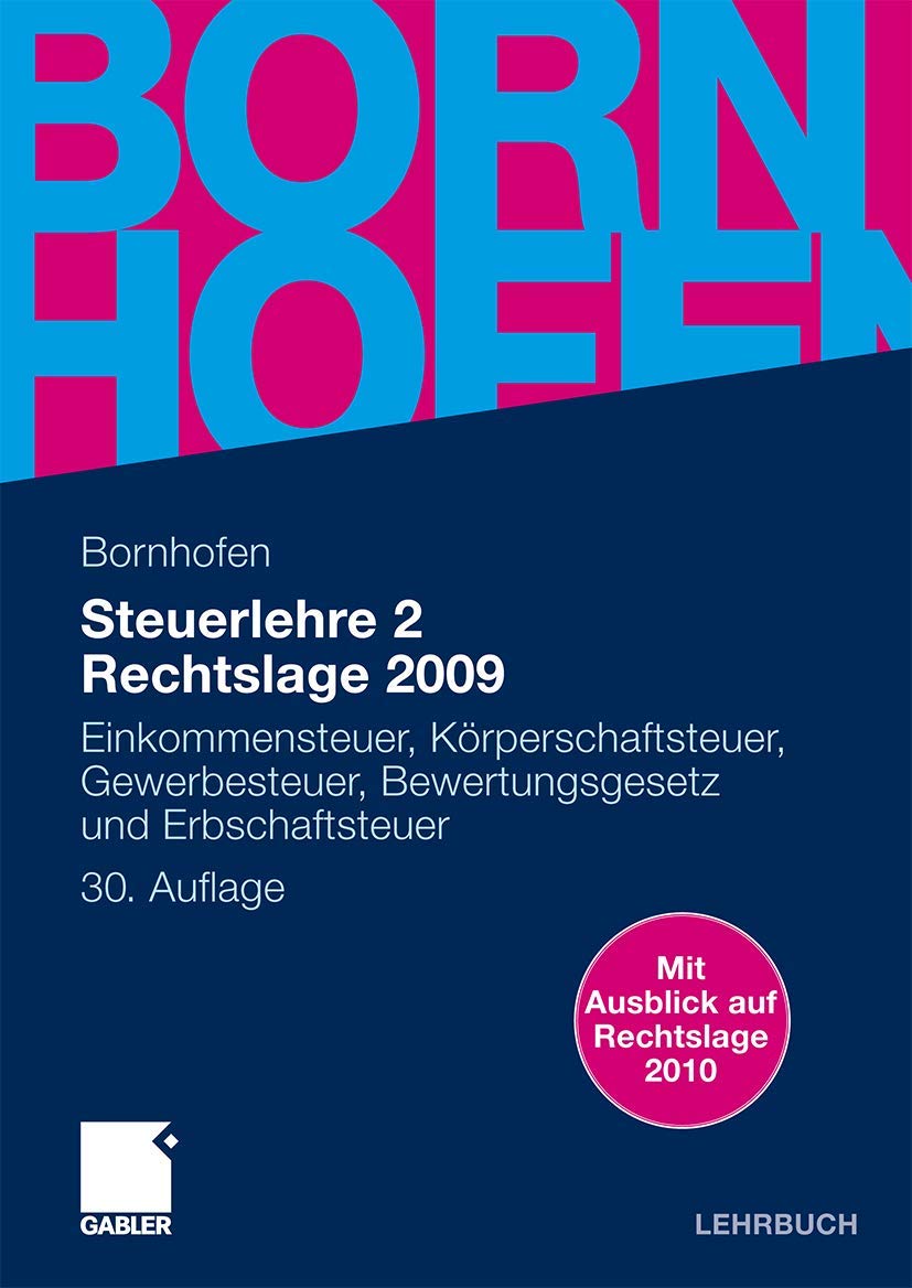 Steuerlehre 2 Rechtslage 2009: Einkommensteuer, Körperschaftsteuer, Gewerbesteuer, Bewertungsgesetz und Erbschaftsteuer (Bornhofen Steuerlehre 2 LB) Law