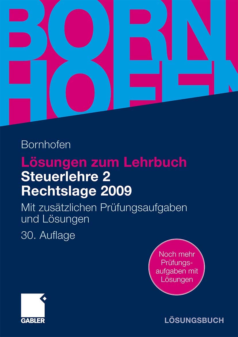 Lösungen zum Lehrbuch Steuerlehre 2 Rechtslage 2009: Mit zusätzlichen Prüfungsaufgaben und Lösungen (Bornhofen Steuerlehre 2 LÖ) Law