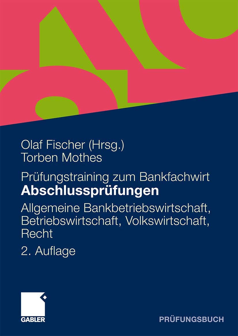 Abschlussprüfungen Allgemeine Bankwirtschaft, Betriebswirtschaft, Volkswirtschaft, Recht: 20 Originalprüfungen mit ausführlichen Lösungshinweisen Law