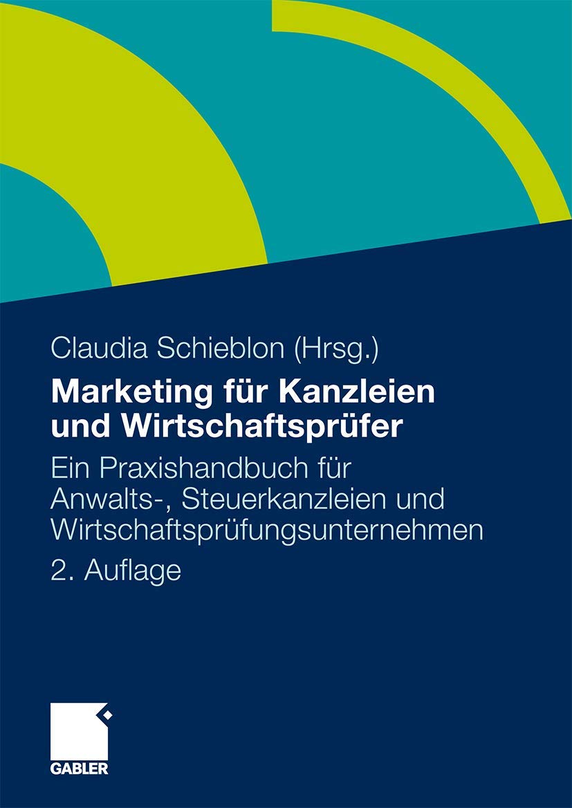 Marketing für Kanzleien und Wirtschaftsprüfer: Ein Praxishandbuch für Anwalts-, Steuerkanzleien und Wirtschaftsprüfungsunternehmen (German Edition) Law