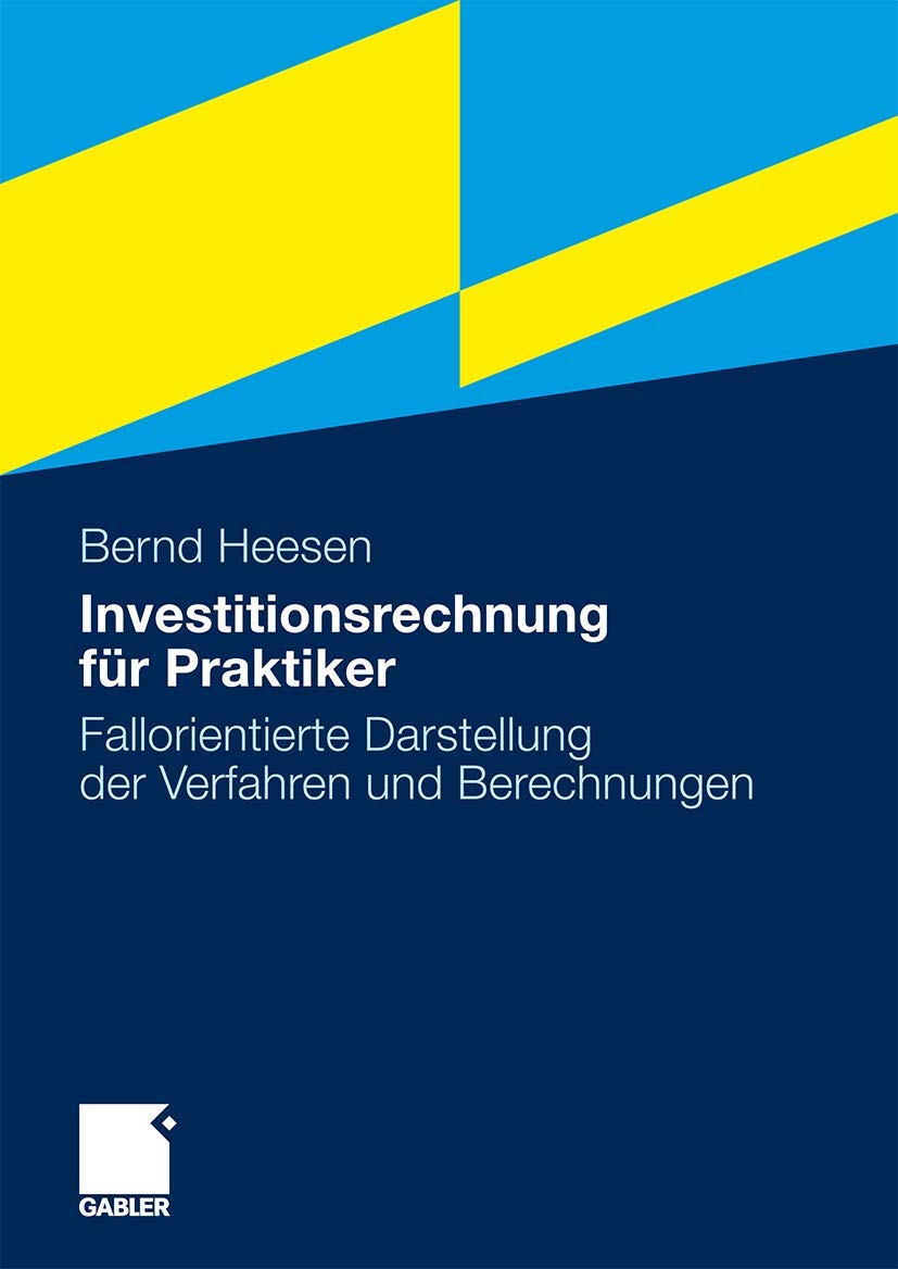 Investitionsrechnung für Praktiker: Fallorientierte Darstellung der Verfahren und Berechnungen (German Edition) Law