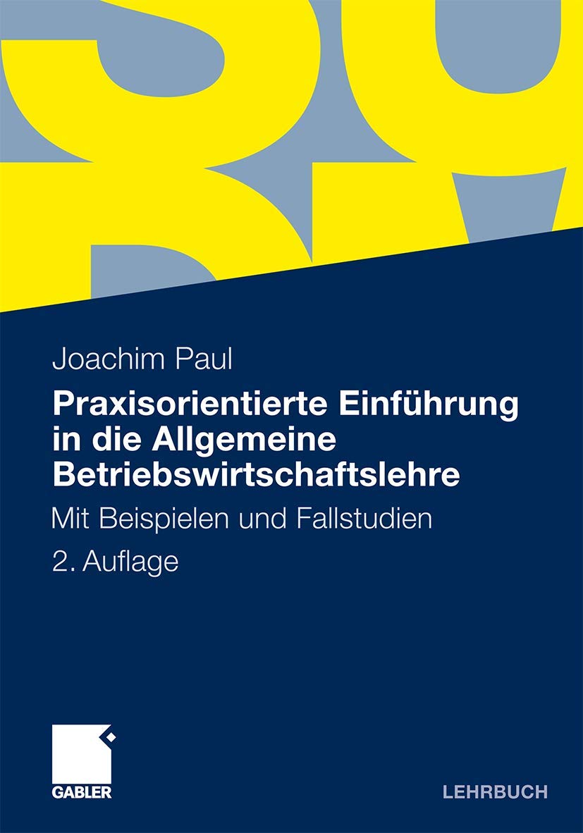 Praxisorientierte Einführung in die Allgemeine Betriebswirtschaftslehre: Mit Beispielen und Fallstudien Law Books