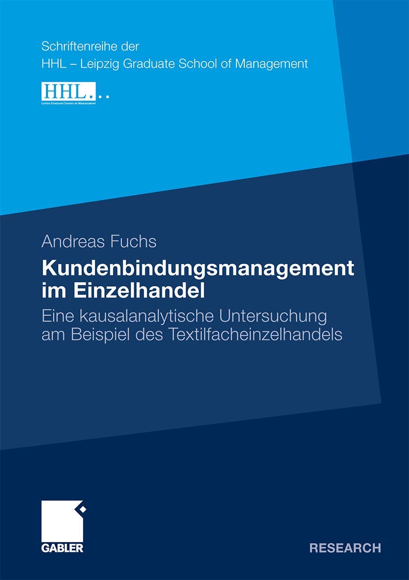 Kundenbindungsmanagement im Einzelhandel: Eine kausalanalytische Untersuchung am Beispiel des Textilfacheinzelhandels (Schriftenreihe der HHL - Leipzig Graduate School of Management) (German Edition) Law