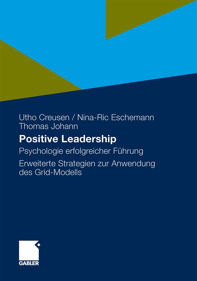 Positive Leadership: Psychologie erfolgreicher Führung Erweiterte Strategien zur Anwendung des Grid-Modells Law