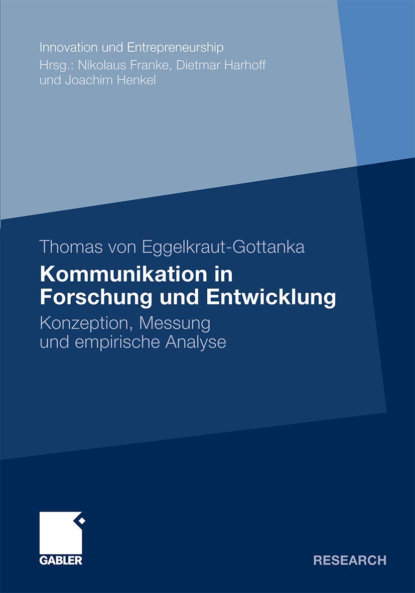 Kommunikation in Forschung und Entwicklung: Konzeption, Messung und empirische Analyse (Innovation und Entrepreneurship) Law