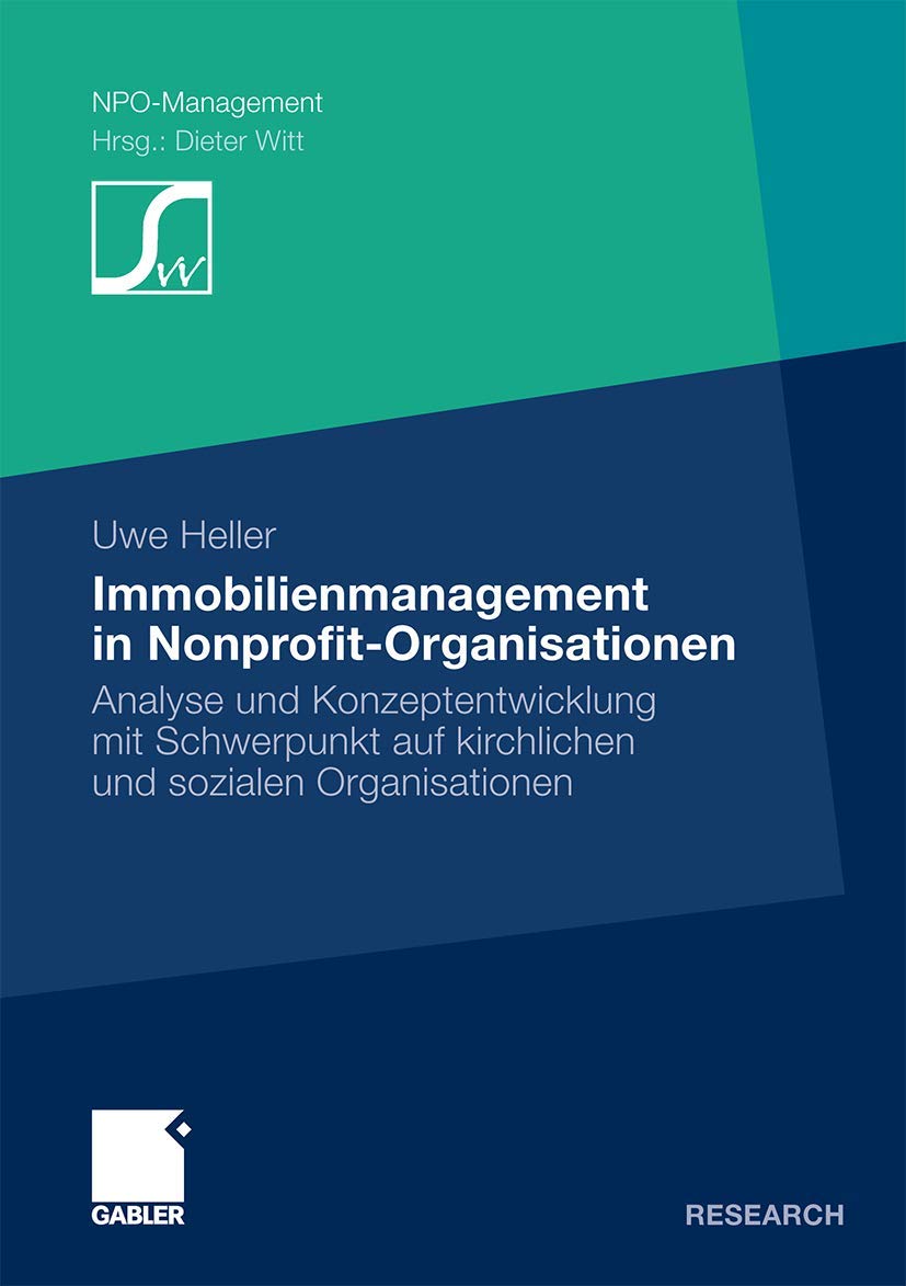 Immobilienmanagement in Nonprofit-Organisationen: Analyse und Konzeptentwicklung mit Schwerpunkt auf Kirchlichen und Sozialen Organisationen (NPO-Management) (German Edition) Medicine
