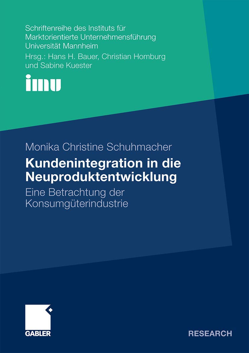Kundenintegration in die Neuproduktentwicklung: Eine Betrachtung der Konsumgüterindustrie (German Edition) (Schriftenreihe des Instituts für ... (IMU), Universität Mannheim) Law