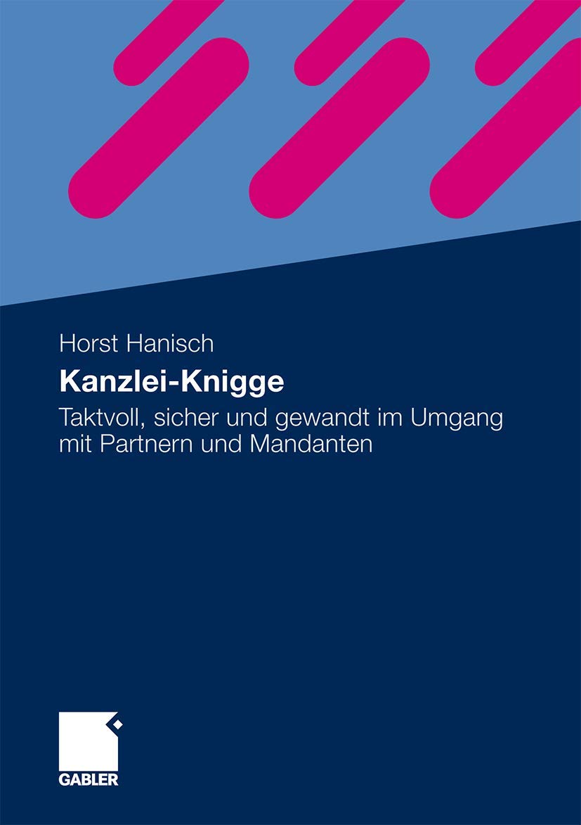 Kanzlei-Knigge: Taktvoll, sicher und gewandt im Umgang mit Partnern und Mandanten (German Edition) Law