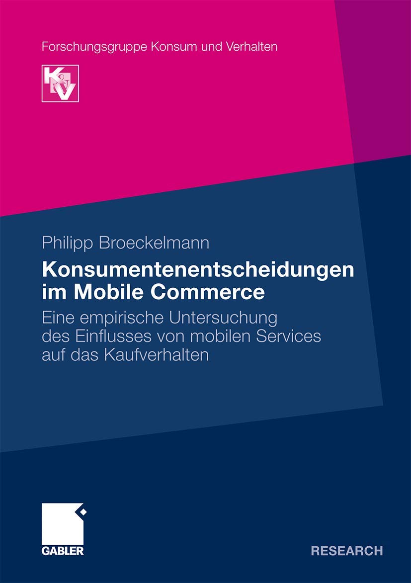 Konsumentenentscheidungen im Mobile Commerce: Eine empirische Untersuchung des Einflusses von mobilen Services auf das Kaufverhalten (Forschungsgruppe Konsum und Verhalten) (German Edition) Law