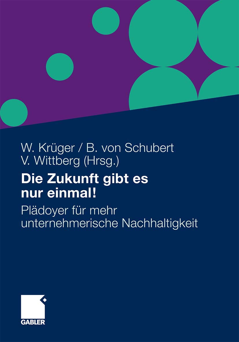 Die Zukunft gibt es nur einmal!: Plädoyer für mehr unternehmerische Nachhaltigkeit Law