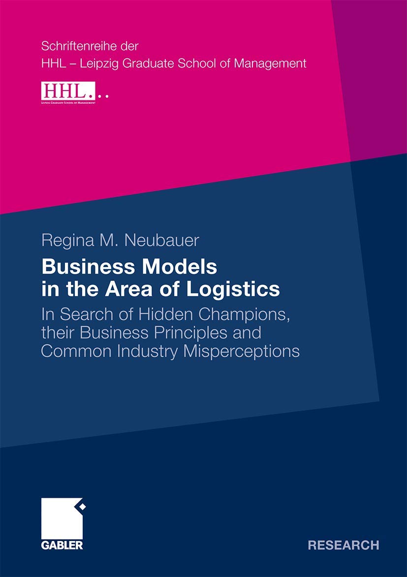 Business Models in the Area of Logistics: In Search of Hidden Champions, their Business Principles and Common Industry Misperceptions book