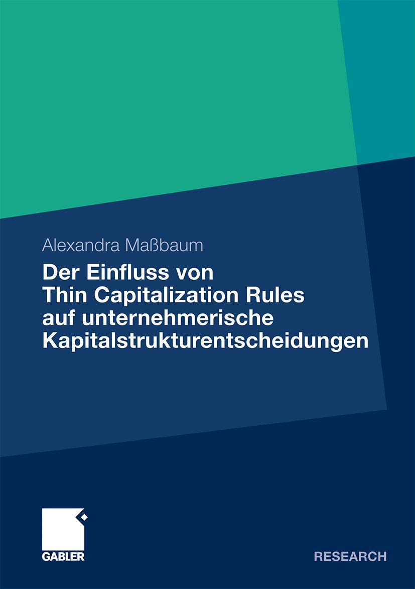 Der Einfluss von Thin Capitalization Rules auf unternehmerische Kapitalstrukturentscheidungen (German Edition) Law