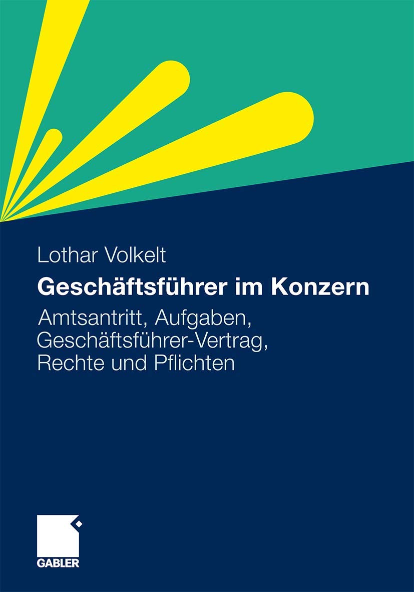 Geschäftsführer im Konzern: Aufgaben, Geschäftsführerverträge, Rechte und Pflichten (German Edition) Law