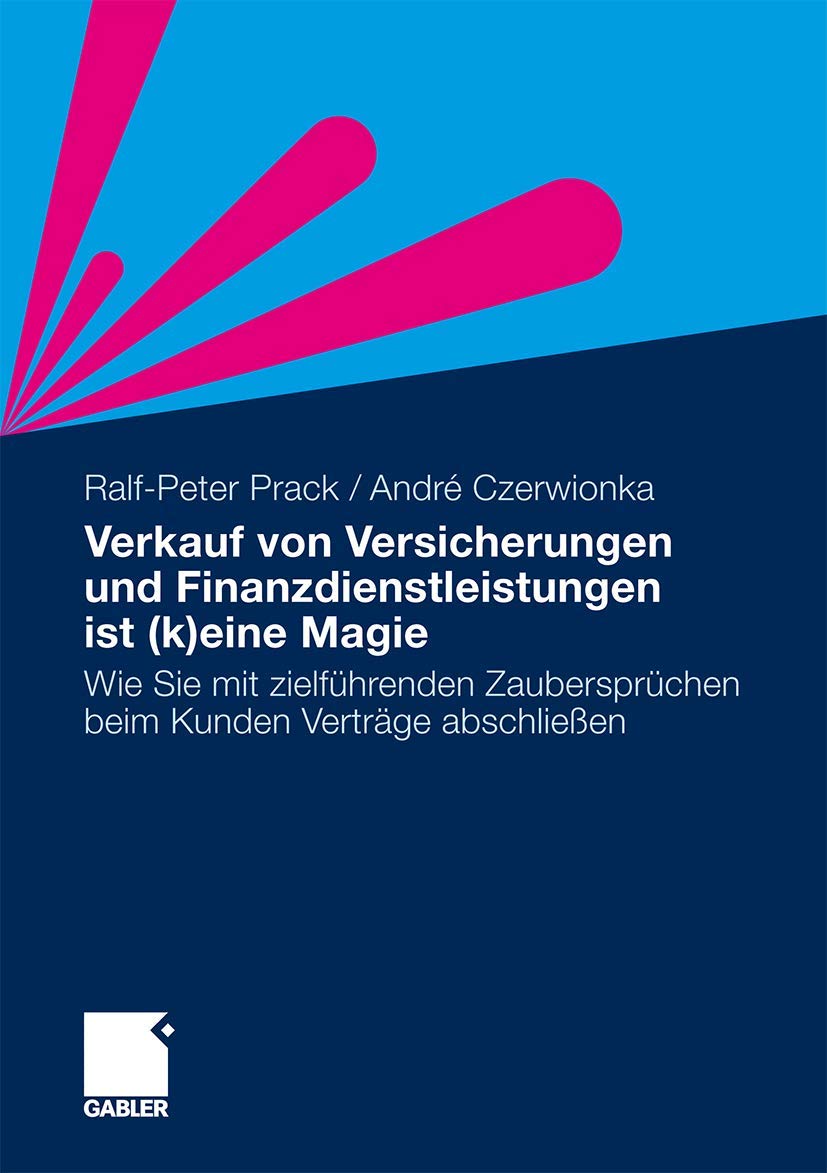 Verkauf von Versicherungen und Finanzdienstleistungen ist (k)eine Magie: Wie Sie mit zielführenden Zaubersprüchen beim Kunden Verträge abschließen (German Edition) Law