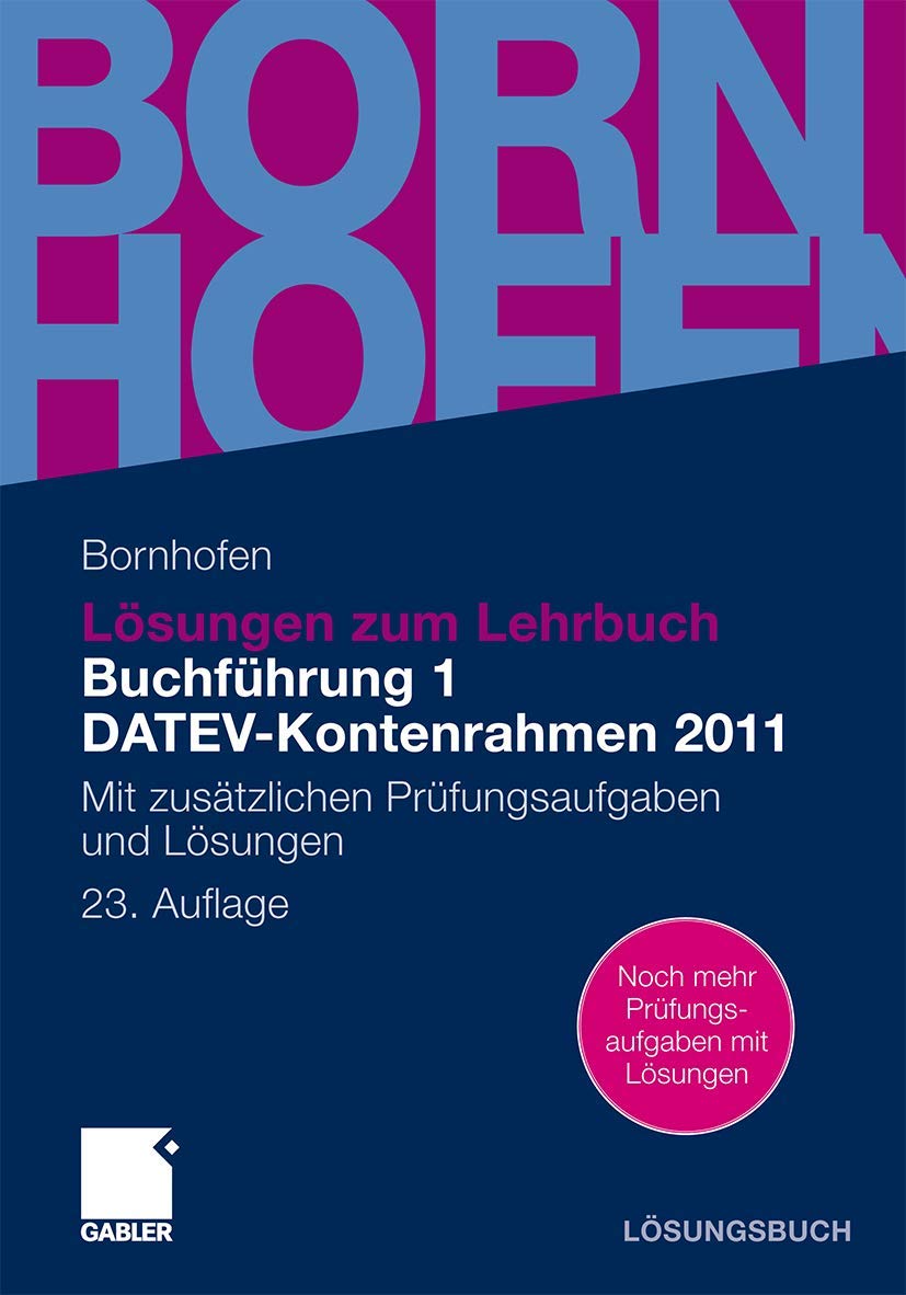 Lösungen zum Lehrbuch Buchführung 1 DATEV-Kontenrahmen 2011: Mit zusätzlichen Prüfungsaufgaben und Lösungen (Bornhofen Buchführung 1 LÖ) Law