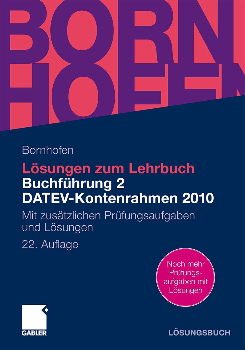 Lösungen zum Lehrbuch Buchführung 2 DATEV-Kontenrahmen 2010: Mit zusätzlichen Prüfungsaufgaben und Lösungen (Bornhofen Buchführung 2 LÖ) Law
