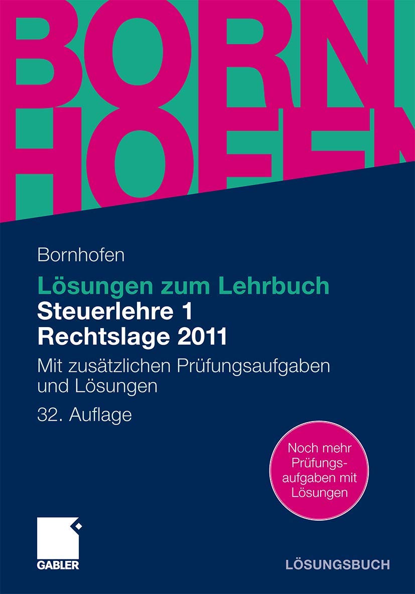 Lösungen zum Lehrbuch Steuerlehre 1 Rechtslage 2011: Mit zusätzlichen Prüfungsaufgaben und Lösungen (Bornhofen Steuerlehre 1 LÖ) Law