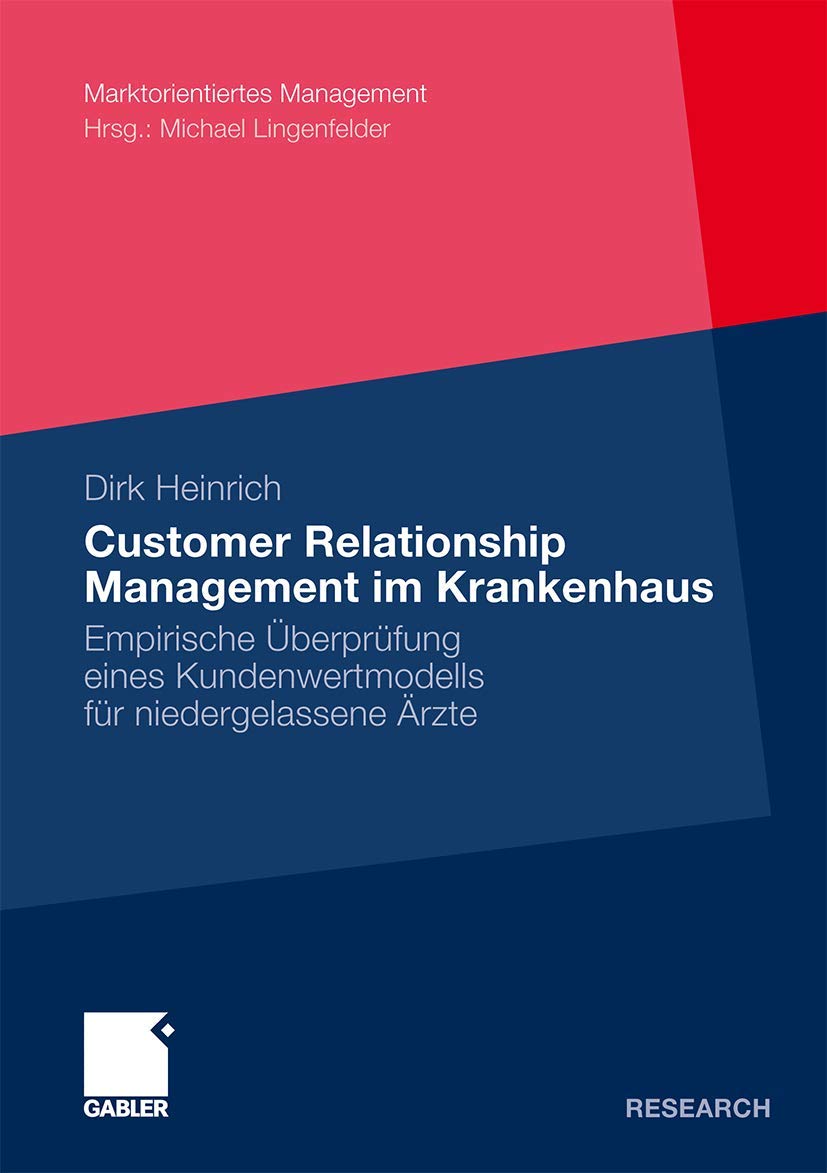 Customer Relationship Management im Krankenhaus: Empirische Überprüfung eines Kundenwertmodells für niedergelassene Ärzte (Marktorientiertes Management) (German Edition) Medicine