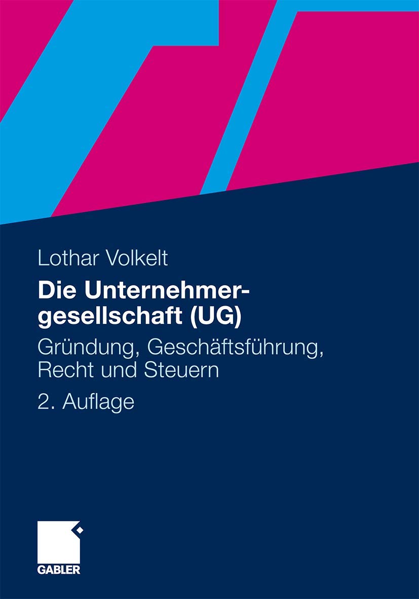 Die Unternehmergesellschaft (UG): Gründung, Geschäftsführung, Recht und Steuern (German Edition) Law