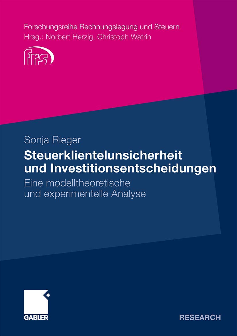 Steuerklientelunsicherheit und Investitionsentscheidungen: Eine modelltheoretische und experimentelle Analyse (Forschungsreihe Rechnungslegung und Steuern) (German Edition) Law