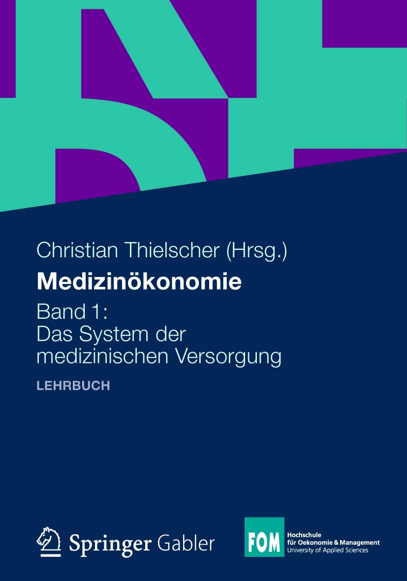 Medizinökonomie: Band 1: Das System der medizinischen Versorgung (FOM-Edition / FOM Hochschule für Oekonomie & Management) (German Edition) Law