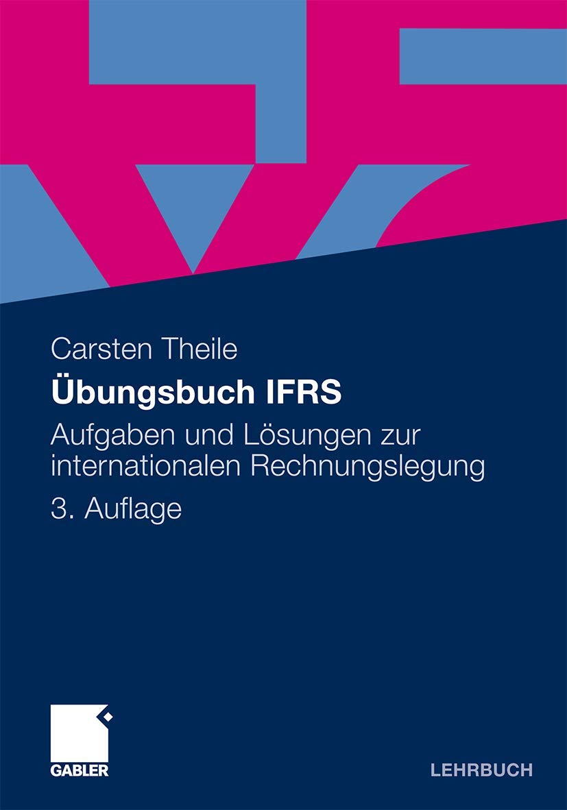 Übungsbuch IFRS: Aufgaben und Lösungen zur internationalen Rechnungslegung Law