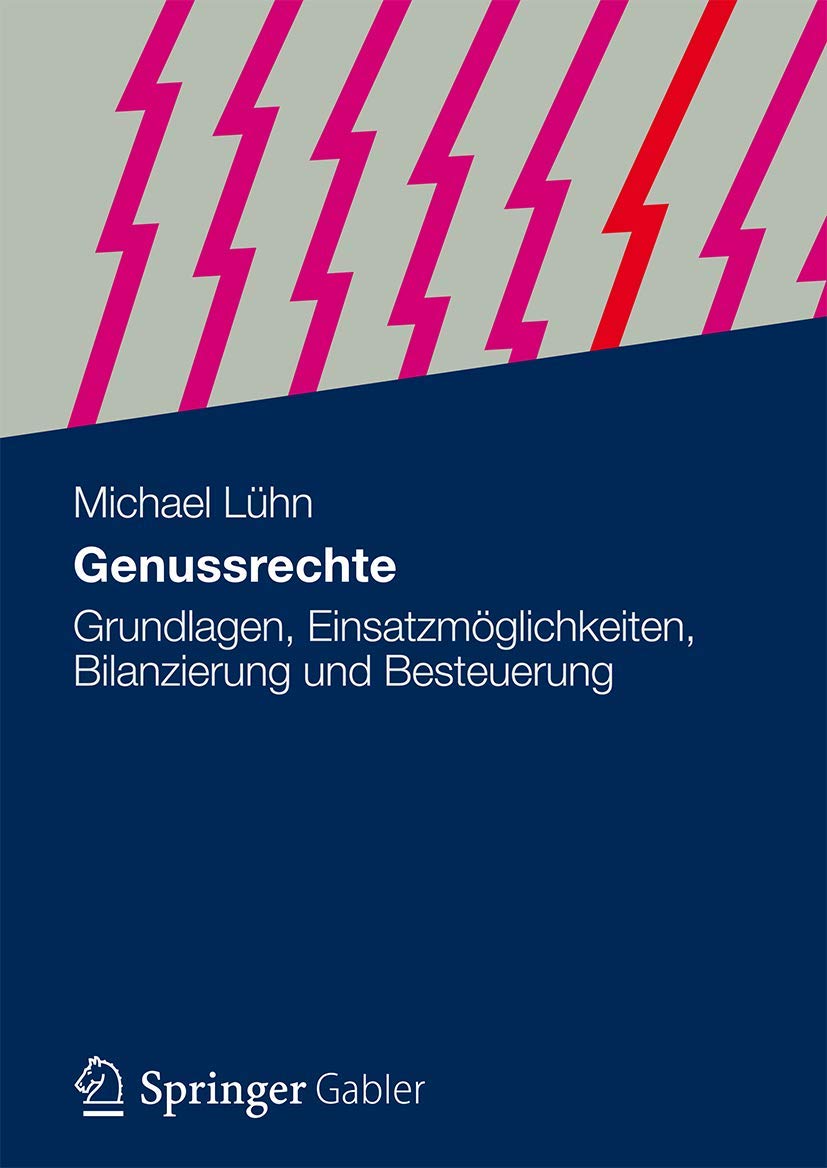 Genussrechte: Grundlagen, Einsatzmöglichkeiten, Bilanzierung und Besteuerung Law