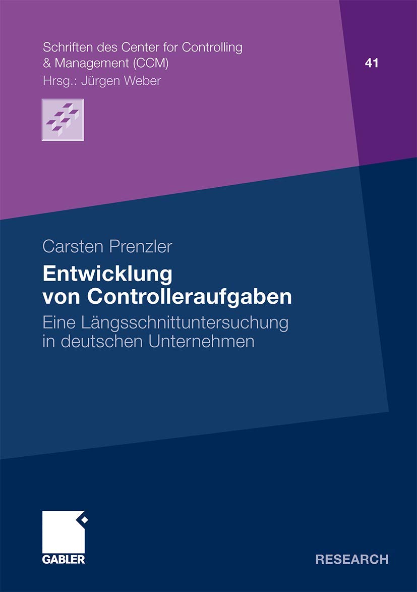 Entwicklung von Controlleraufgaben: Eine Längsschnittuntersuchung in deutschen Unternehmen (Schriften des Center for Controlling & Management (CCM), Band 41) Law