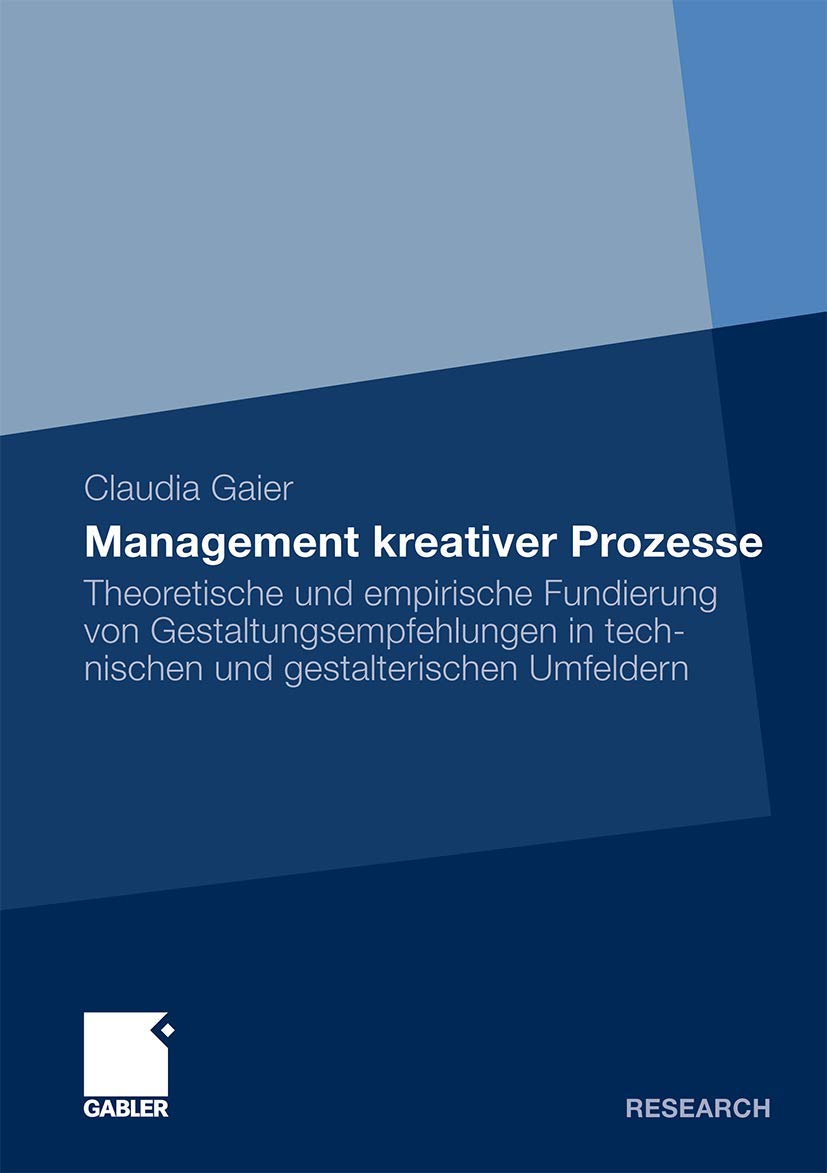 Management kreativer Prozesse: Theoretische und empirische Fundierung von Gestaltungsempfehlungen in technischen und gestalterischen Umfeldern Law