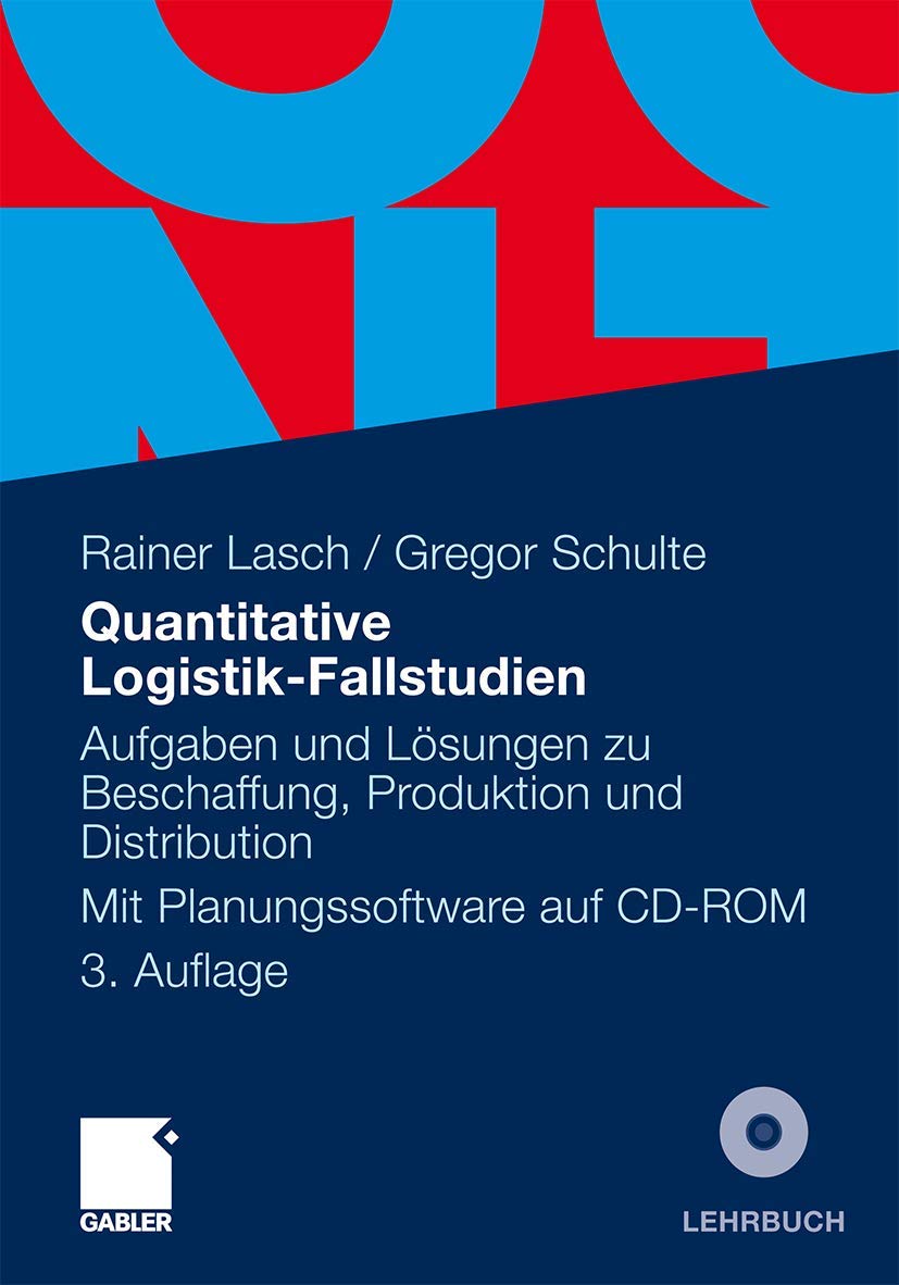 Quantitative Logistik-Fallstudien: Aufgaben und Lösungen zu Beschaffung, Produktion und Distribution Mit Planungssoftware Law