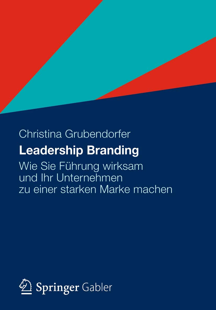Leadership Branding: Wie Sie Führung wirksam und Ihr Unternehmen zu einer starken Marke machen Law