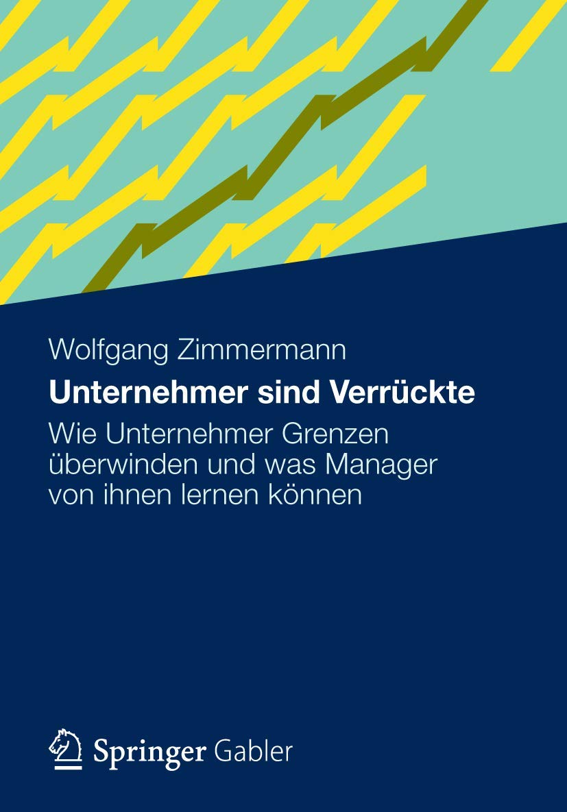 Unternehmer sind Verrückte: Wie Unternehmer Grenzen überwinden und was Manager von ihnen lernen können Law