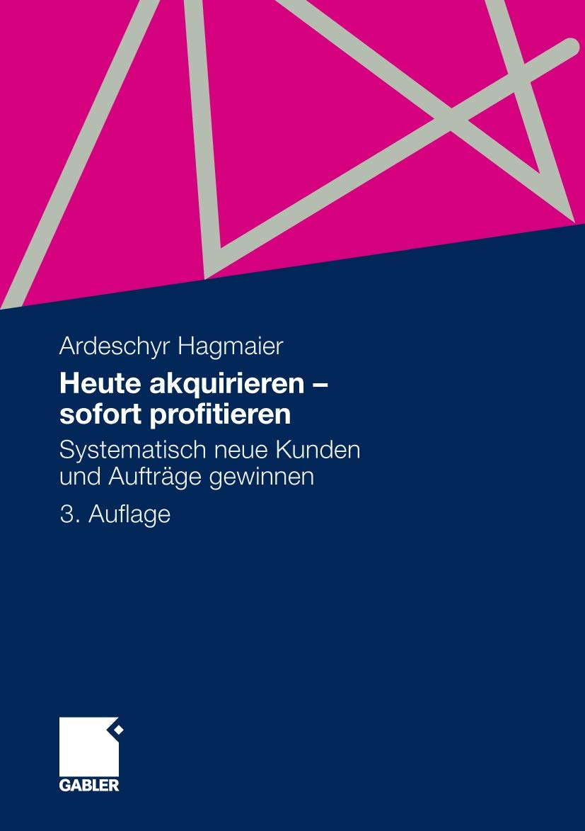Heute akquirieren - sofort profitieren: Systematisch neue Kunden und Aufträge gewinnen Law