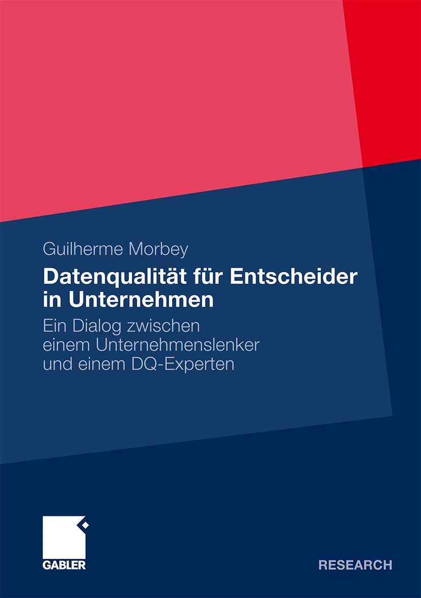 Datenqualität für Entscheider in Unternehmen: Ein Dialog zwischen einem Unternehmenslenker und einem DQ-Experten (German Edition) Law