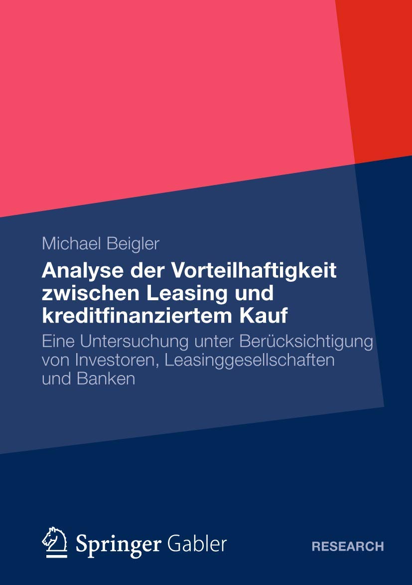 Analyse Vorteilhaftigkeit Zwischen Leasing und Kreditfinanziertem Kauf: Eine Untersuchung unter Berücksichtigung von Investoren, Leasinggesellschaften und Banken (German Edition) Law