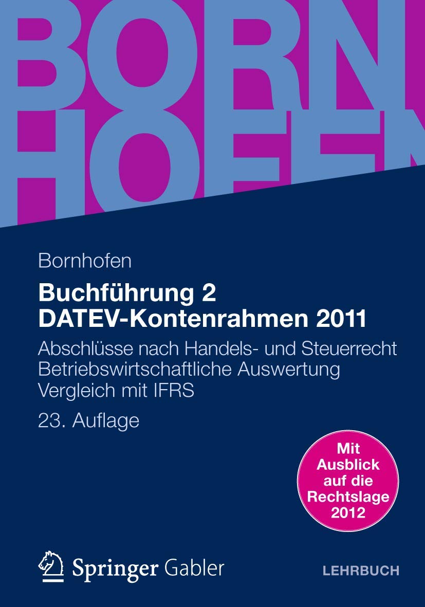 Buchführung 2 DATEV-Kontenrahmen 2011: Abschlüsse nach Handels- und Steuerrecht ― Betriebswirtschaftliche Auswertung ― Vergleich mit IFRS (Bornhofen Buchführung 2 LB) Law