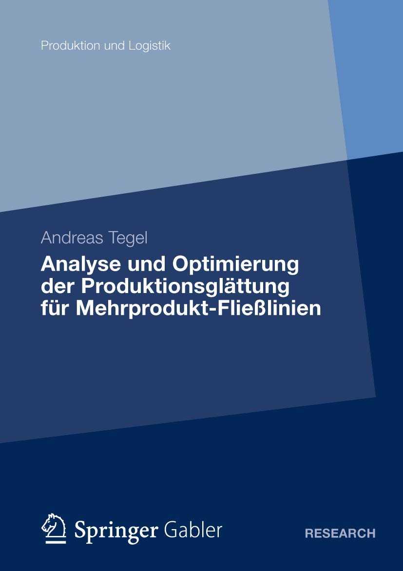 Analyse und Optimierung der Produktionsglättung für Mehrprodukt-Fließlinien: Eine Studie zum Lean-Production-Konzept (Produktion und Logistik) (German Edition) Law