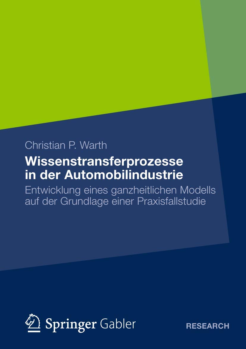 Wissenstransferprozesse in der Automobilindustrie: Entwicklung Eines Ganzheitlichen Modells auf der Grundlage einer Praxisfallstudie Law
