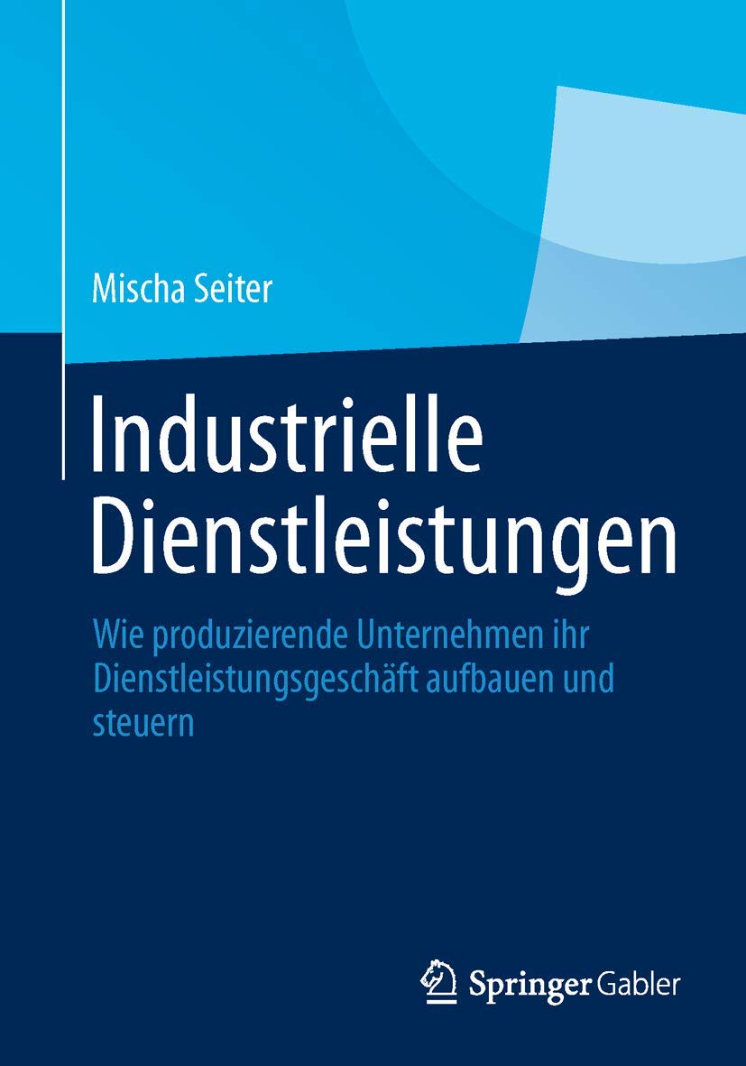 Industrielle Dienstleistungen: Wie produzierende Unternehmen ihr Dienstleistungsgeschäft aufbauen und steuern Law